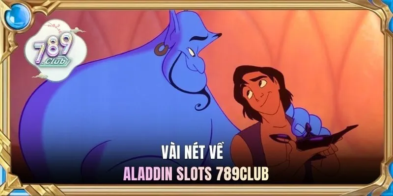 Vài nét về Aladdin slots 789CLUB