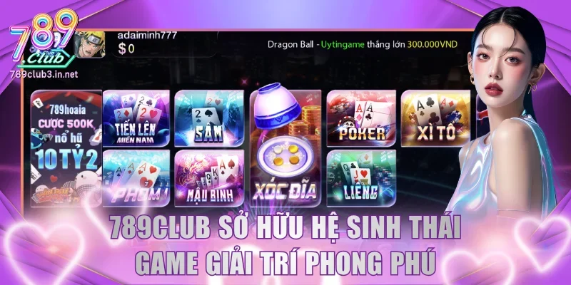 789Club sở hữu hệ sinh thái game giải trí phong phú