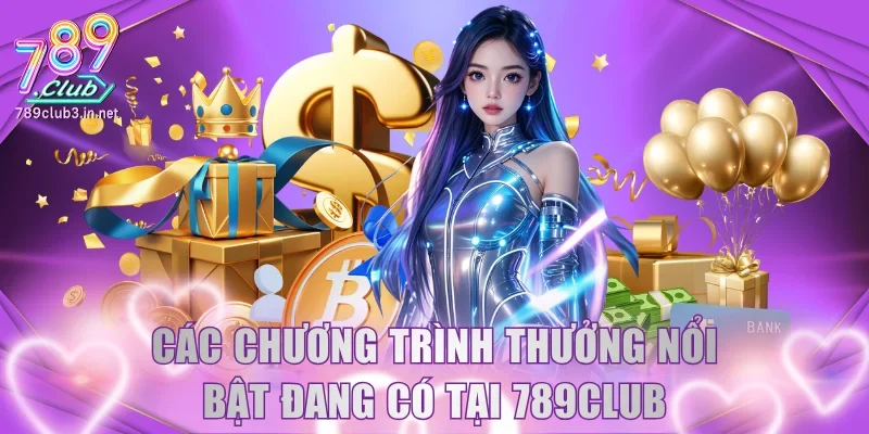 Các chương trình thưởng nổi bật đang có tại 789Club